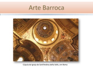 Cúpula da Igreja de Sant’Andrea della Valle, em Roma
 