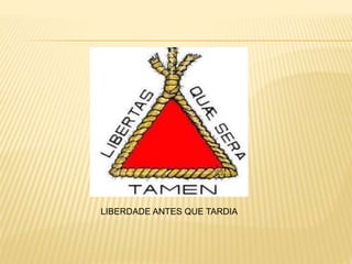 LIBERDADE ANTES QUE TARDIA 
 