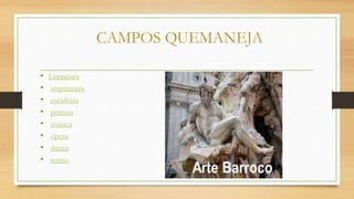 CAMPOS QUEMANEJA
• Literatura
• arquitetura
• escultura
• pintura
• música
• ópera
• danza
• teatro
 