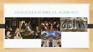 IMÁGENES SOBRE EL BARROCO
 