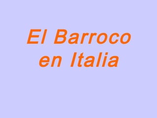 El Barroco
 en Italia
 