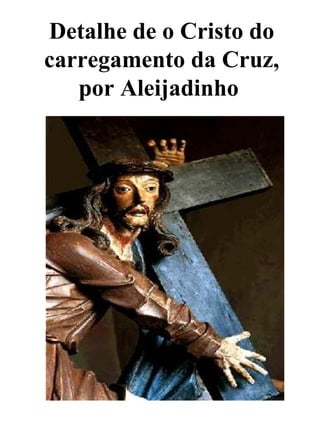 Detalhe de o Cristo do carregamento da Cruz, por Aleijadinho   