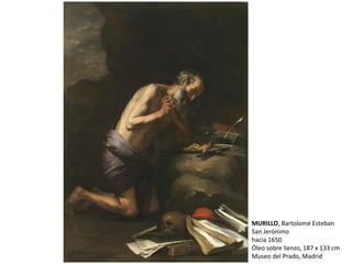 MURILLO, Bartolomé Esteban
San Jerónimo
hacia 1650
Óleo sobre lienzo, 187 x 133 cm
Museo del Prado, Madrid
 
