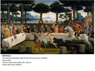 BOTTICELLI
La historia de Nastagio degli Onesti (Escena tercera, detalle)
Hacia 1483
Técnica mixta sobre tabla, 84 x 142 cm
Museo del Prado, Madrid
 