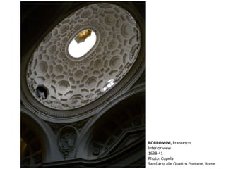 BORROMINI, Francesco
Interior view
1638-41
Photo: Cupola
San Carlo alle Quattro Fontane, Rome
 