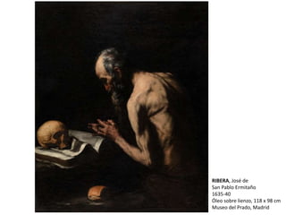 RIBERA, José de
San Pablo Ermitaño
1635-40
Óleo sobre lienzo, 118 x 98 cm
Museo del Prado, Madrid
 