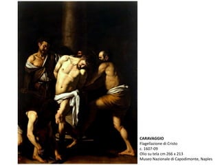 CARAVAGGIO
Flagellazione di Cristo
c. 1607-09
Olio su tela cm 266 x 213
Museo Nazionale di Capodimonte, Naples
 
