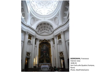 BORROMINI, Francesco
Interior view
1638-41
San Carlo alle Quattro Fontane,
Rome
Photo: AlexPrietoCastro
 