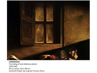 CARAVAGGIO
The Calling of Saint Matthew (detail)
1599-1600
Oil on canvas, 322 x 340 cm
Contarelli Chapel, San Luigi dei Francesi, Rome
 