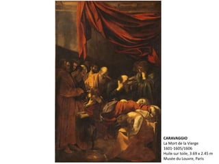 CARAVAGGIO
La Mort de la Vierge
1601-1605/1606
Huile sur toile, 3.69 x 2.45 m
Musée du Louvre, Paris
 