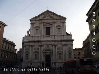 Sant'Andrea della Valle
B
A
R
R
O
C
O
 