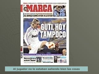 Al jugador no le estaban saliendo bien las cosas 