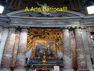 A Arte Barroca!!!
 