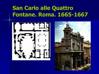 San Carlo alle Quattro Fontane. Roma. 1665-1667 