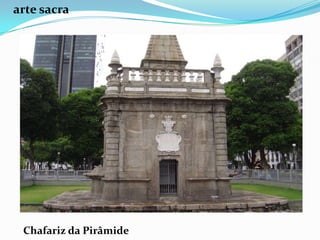 arte sacra




 Chafariz da Pirâmide
 
