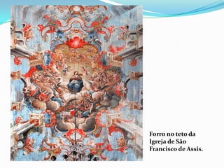 Forro no teto da
Igreja de São
Francisco de Assis.
 