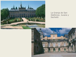 La Granja de San
Ildefonso. Juvara y
Sachetti
 