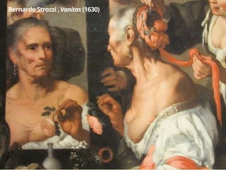Bernardo Strozzi , Vanitas (1630)
 