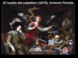 El sueño del caballero (1670), Antonio Pereda
 
