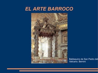 EL ARTE BARROCO Baldaquino de San Pedro del Vaticano. Bernini  