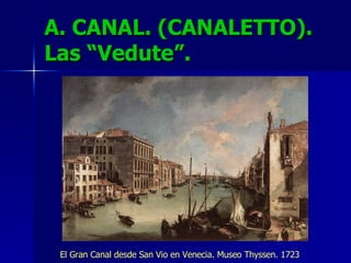 A. CANAL. (CANALETTO). Las “Vedute”. El Gran Canal desde San Vio en Venecia. Museo Thyssen. 1723 