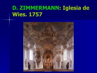 D. ZIMMERMANN : Iglesia de Wies. 1757 