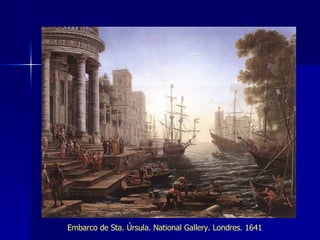Embarco de Sta. Úrsula. National Gallery. Londres. 1641 