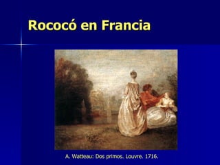 Rococó en Francia A. Watteau: Dos primos. Louvre. 1716. 