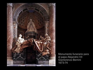 Monumento funerario para el papa Alejandro VII Gianlorenzo Bernini  1673-74 