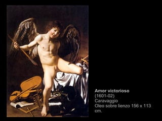 Amor victorioso ( 1601-02 )  Caravaggio Oleo sobre lienzo 156 x 113 cm. 