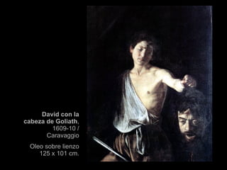 David con la cabeza de Goliath , 1609-10 / Caravaggio Oleo sobre lienzo 125 x 101 cm. 
