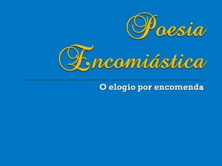 O elogio por encomenda 