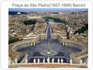 Praça de São Pedro(1657-1666) Bernini
 