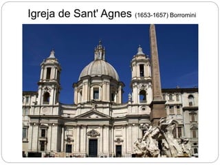 Igreja de Sant' Agnes (1653-1657) Borromini
 
