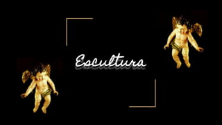 Escultura
 