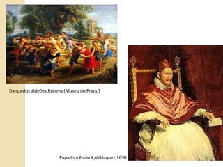 Dança dos aldeões,Rubens (Museu do Prado) Papa Inocêncio X,Velázquez,1650 