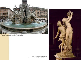 Fonte "os quatro rios"  ,Bernini Apollo e Daphne,Bernini 