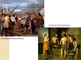 A Rendição de Breda,Velázquez A Forja de Vulcano,Velázquez 