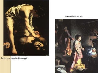 David vence Golias,Caravaggio A Natividade,Boracci 