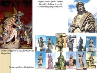 Cristo carregando a cruz , Santuário de Congonhas Aleijadinho. Profeta Daniel  (pedra sabão), Santuário de Bom Jesus de Matosinhos (Congonhas-MG) Os doze profetas,Aleijadinho 