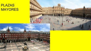PLAZAS
MAYORES
 