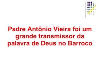 Padre Antônio Vieira foi um grande transmissor da palavra de Deus no Barroco 