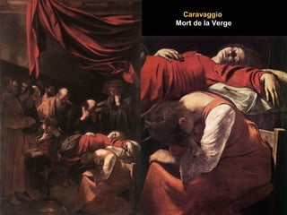 CaravaggioCaravaggio
Mort de la VergeMort de la Verge
 