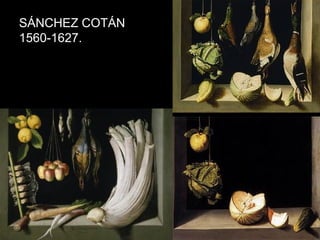 SÁNCHEZ COTÁN
1560-1627.
 