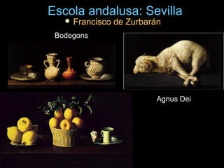 Escola andalusa: SevillaEscola andalusa: Sevilla
 Francisco de ZurbaránFrancisco de Zurbarán
BodegonsBodegons
Agnus DeiAgnus Dei
 