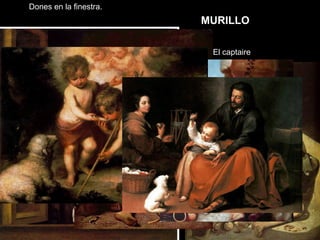 Dones en la finestra.
El captaire
MURILLO
 