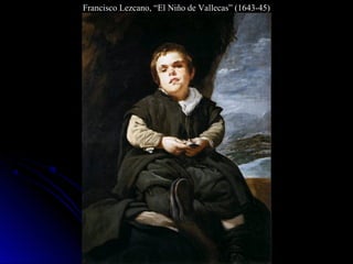 Francisco Lezcano, “El Niño de Vallecas” (1643-45)
 