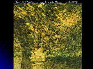 El pavelló d’Ariadna en el jardí de la Villa Médici, el migdia (1650)
 