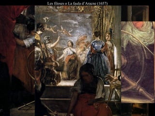 Les filoses o La faula d’Aracne (1657)
 