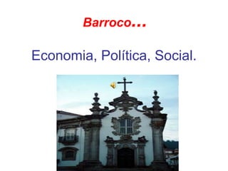 Economia, Política, Social. Barroco ... 